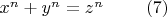 $x^n+y^n=z^n \ \ \ \ \ \ \ (7)$