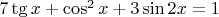$7\tg x+\cos^2 x+3\sin 2x=1$