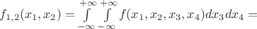 $f_{1,2}(x_1,x_2)=\int\limits_{-\infty}^{+\infty}\int\limits_{-\infty}^{+\infty}f(x_1,x_2,x_3,x_4)dx_3dx_4=$
