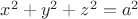$x^2+y^2+z^2= a^2 $ $x^2+y^2+z^2= a^2 $