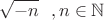 $$\sqrt {-n}~~, n \in \mathbb N$$
