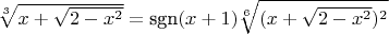$\sqrt[3]{x+\sqrt{2-x^2}}=\text{sgn} (x+1) \sqrt[6]{(x+\sqrt{2-x^2})^2}$