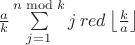 $\frac{a}{k}\sum\limits_{j=1}^{n \bmod k}j\, red \left\lfloor\frac{k}{a}\right\rfloor$