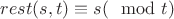 $rest(s,t) \equiv s (\mod t)$ $rest(s,t) \equiv s (\mod t)$