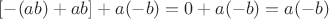 $[-(ab) + ab] + a(-b) = 0 + a(-b) = a(-b)$