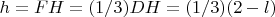 $h=FH=(1/3)DH=(1/3)(2-l)$