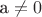 а \not= 0
