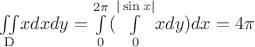 \begin{center}
$\ensuremath{\underset{\text{D}}{\iint} x dx dy = \overset{2\pi}{\underset{0}{\int}}(\underset{0}{\overset{|\sin x|}{\int}}x dy)dx= 4\pi}$
\par\end{center}