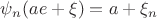 $\psi_n(ae+\xi)=a+\xi_n$