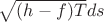 $\sqrt{(h-f)T}ds$