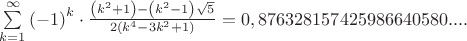 $\sum\limits_{k=1}^{\infty}\left(-1 \right)^k\cdot \frac{\left(k^2+1 \right)-\left(k^2-1 \right)\sqrt{5}}{2\left(k^4-3k^2+1\right)}=0,876328157425986640580....$