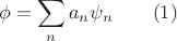 $$
\phi = \sum_n a_n \psi_n    \qquad (1)
$$