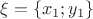 $\xi=\{x_1;y_1\}$