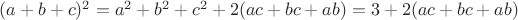 $(a+b+c)^2=a^2+b^2+c^2+2(ac+bc+ab)=3+2(ac+bc+ab)$