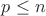 $p\le{n}$