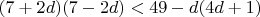 $(7+2d)(7-2d)<49-d(4d+1)$