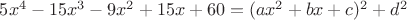 $5x^4-15x^3-9x^2+15x+60=(ax^2+bx+c)^2+d^2$