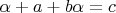 $\alpha+a+b\alpha=c$