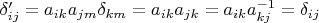 $\delta'_{ij}=a_{ik}a_{jm}\delta_{km}=a_{ik}a_{jk}=a_{ik}a^{-1}_{kj}=\delta_{ij}$