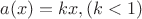 $a(x)=kx,(k<1)$