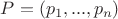 $P=(p_1,...,p_n)$