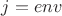 $j=env