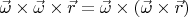 $\vec\omega\times\vec\omega\times\vec{r}=\vec\omega\times(\vec\omega\times\vec{r})$