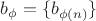 $b_\phi = \{ b_ {\phi(n)}\}$