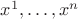 $x^1,\dots, x^n$
