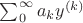 $\sum_0^\infty a_ky^{(k)}$