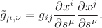 $\tilde g_{\mu,\nu}=g_{ij}\displaystyle\frac{\partial x^i}{\partial s^{\mu}} \frac{\partial x^j}{\partial s^{\nu}}.$