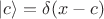 $|c\rangle=\delta(x-c)$