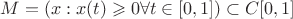 $M=(x: x(t)\geqslant 0 \forall t\in [0,1]) \subset C[0,1]$