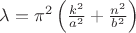 $\lambda=\pi^2\left(\frac{k^2}{a^2}+\frac{n^2}{b^2}\right)$