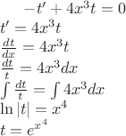 $  - t' + 4{x^3}t = 0 \\ 
 t' = 4{x^3}t \\ 
 \frac{{dt}}{{dx}} = 4{x^3}t \\ 
 \frac{{dt}}{t} = 4{x^3}dx \\ 
 \int {\frac{{dt}}{t} = \int {4{x^3}dx} }  \\ 
 \ln |t| = {x^4} \\ 
 t = {e^{{x^4}}} \\ 
$