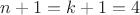 $n+1 = k+1 =4$