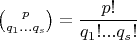$\binom{p}{q_1 ... q_s} = \dfrac{p!}{q_1!...q_s!}$