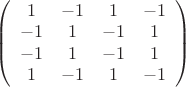 $\left( {\begin{array}{*{20}c}
   1 & { - 1} & 1 & { - 1}  \\
   { - 1} & 1 & { - 1} & 1  \\
   { - 1} & 1 & { - 1} & 1  \\
   1 & { - 1} & 1 & { - 1}  \\
\end{array}} \right)$