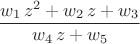 $$\[\frac{w_1\,{z}^{2}+w_2\,z+w_3}{w_4\,z+w_5}\]$