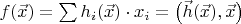$f(\vec x)=\sum h_i(\vec x)\cdot x_i=\big(\vec h(\vec x),\vec x\big)$