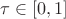 $\tau \in [0,1]$