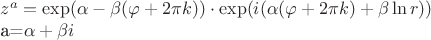 $ z^a= \exp(\alpha\lnr-\beta(\varphi+2 \pi k)) \cdot \exp(i(\alpha(\varphi+ 2 \pi k)+\beta \ln r))


a=\alpha+ \beta i$