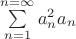 $\sum\limits_{n=1}^{n=\infty}a_n^{2}a_n$ $\sum\limits_{n=1}^{n=\infty}a_n^{2}a_n$