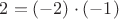 $2=(-2)\cdot(-1)$