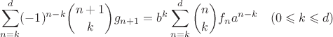 $\displaystyle\sum_{n = k}^{d} (-1)^{n - k} \binom{n + 1}{k} g_{n + 1} = b^k \displaystyle\sum_{n = k}^{d} \binom{n}{k} f_n a^{n - k} \quad (0 \leqslant k \leqslant d)$