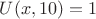 $U(x,10)=1$