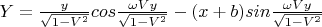 $Y=\frac{y}{\sqrt{1-V^2}}cos\frac{\omega Vy}{\sqrt{1-V^2}}-(x+b)sin\frac{\omega Vy}{\sqrt{1-V^2}}$