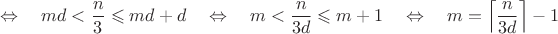 $$\quad\Leftrightarrow\quad md<\frac n3\leqslant md+d\quad\Leftrightarrow\quad m<\frac n{3d}\leqslant m+1\quad\Leftrightarrow\quad m=\left\lceil\frac n{3d}\right\rceil-1$$