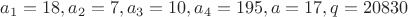 $a_1=18, a_2=7, a_3=10, a_4=195, a=17, q=20830$