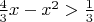 $\frac43x-x^2>\frac13$